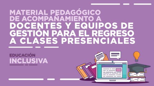 Material pedagógico de acompañamiento para el regreso a clases presenciales en la Educación Inclusiva