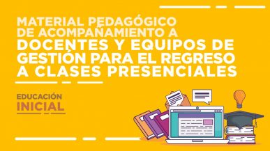 Material pedagógico de acompañamiento para el regreso a clases presenciales en la Educación Inicial