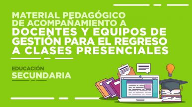 Material pedagógico de acompañamiento para el regreso a clases presenciales en la Educación Secundaria