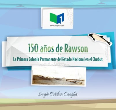 Lee más sobre el artículo Libro 150 años de Rawson. La Primera Colonia Permanente del Estado Nacional en el Chubut
